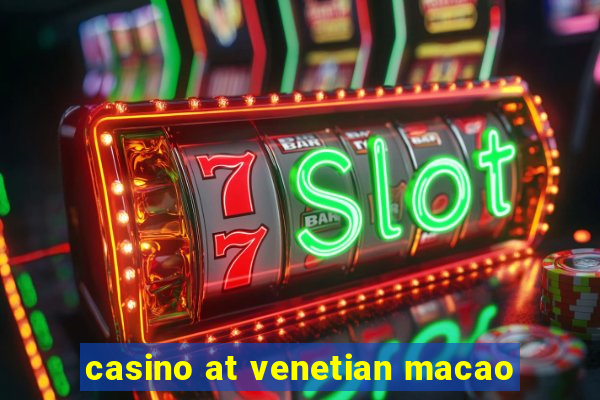 casino at venetian macao