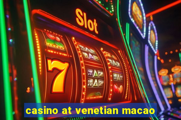 casino at venetian macao