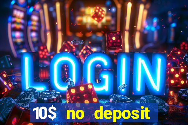 10$ no deposit bonus casino