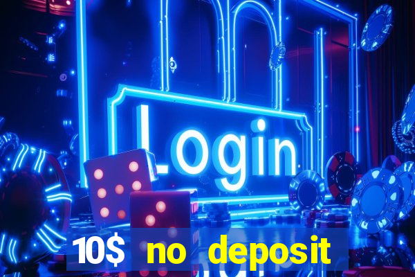 10$ no deposit bonus casino