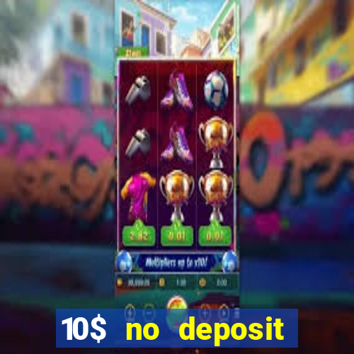 10$ no deposit bonus casino