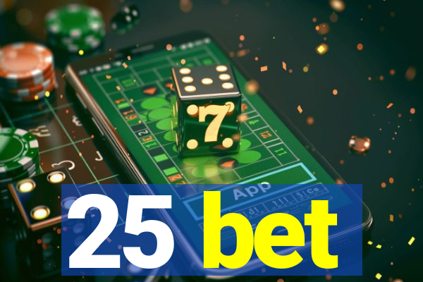 25 bet