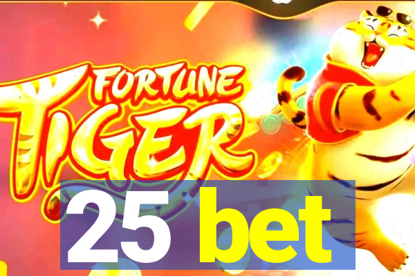 25 bet