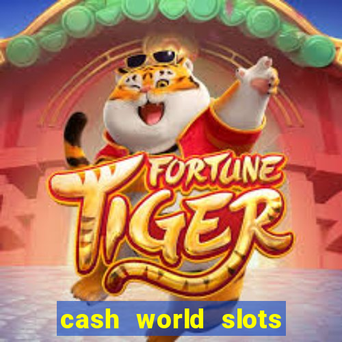 cash world slots and crash