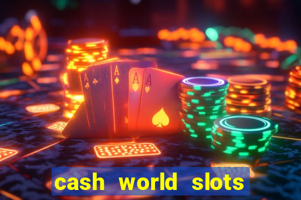 cash world slots and crash