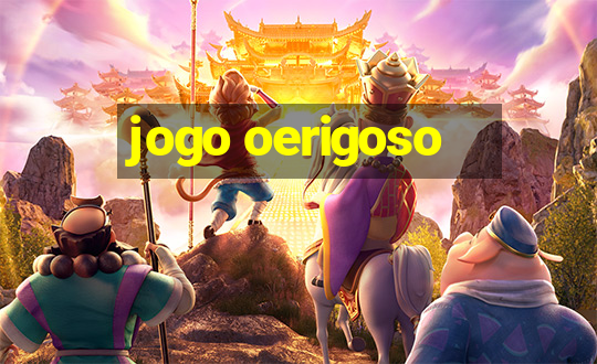 jogo oerigoso