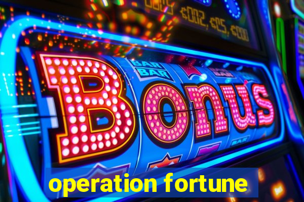 operation fortune