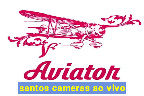 santos cameras ao vivo