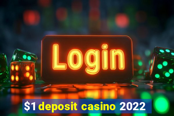 $1 deposit casino 2022