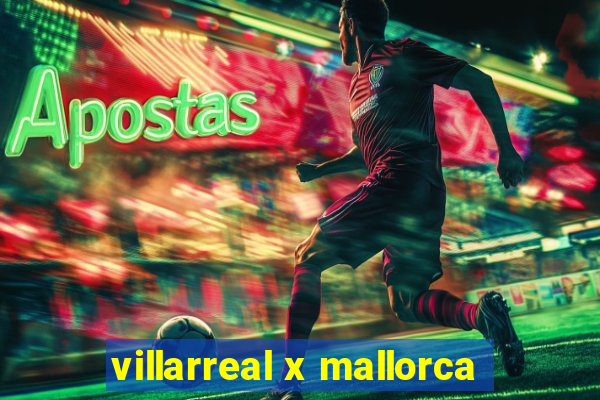 villarreal x mallorca