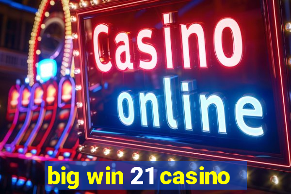 big win 21 casino