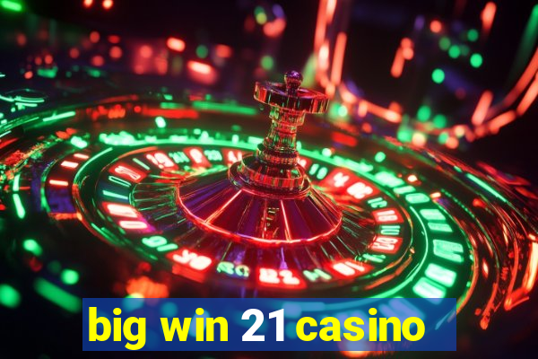 big win 21 casino