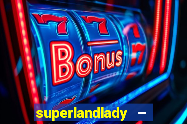 superlandlady – ganhar dinheiro paga jogando