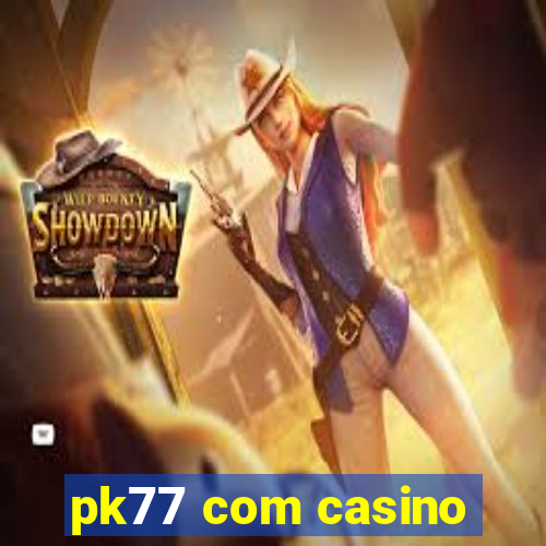 pk77 com casino