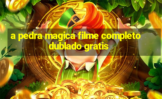 a pedra magica filme completo dublado gratis