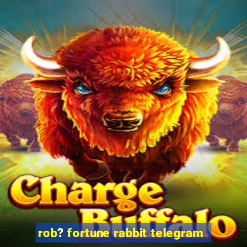 rob? fortune rabbit telegram