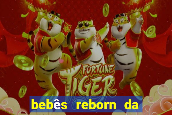 bebês reborn da si fortuna