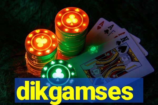 dikgamses