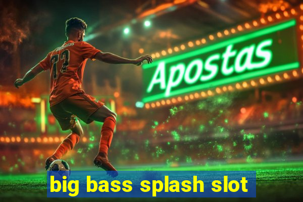 big bass splash slot