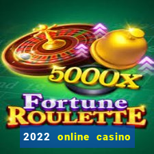 2022 online casino real money