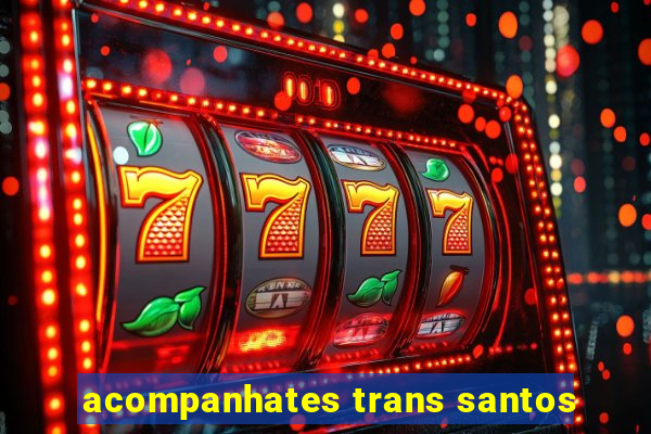 acompanhates trans santos