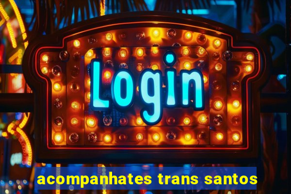 acompanhates trans santos