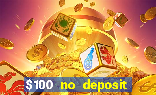 $100 no deposit bonus codes casino