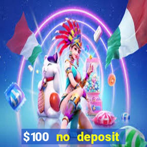 $100 no deposit bonus codes casino