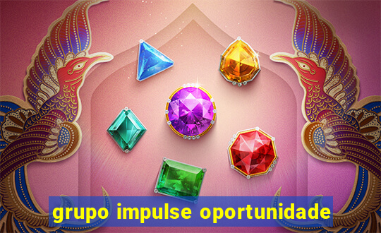 grupo impulse oportunidade