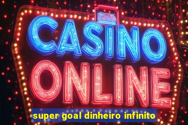 super goal dinheiro infinito