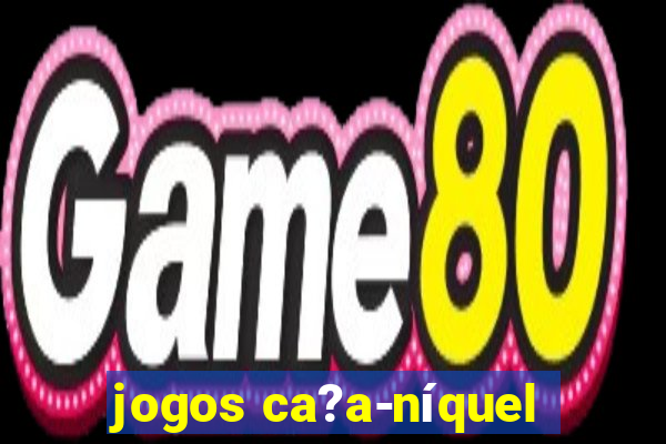 jogos ca?a-níquel