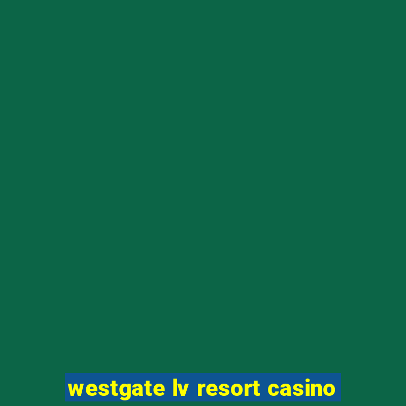 westgate lv resort casino