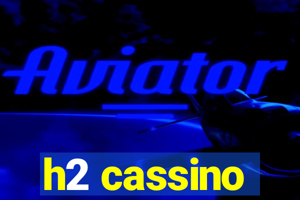 h2 cassino