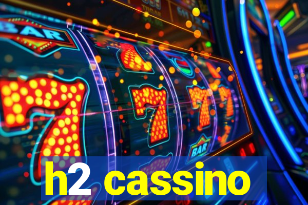 h2 cassino