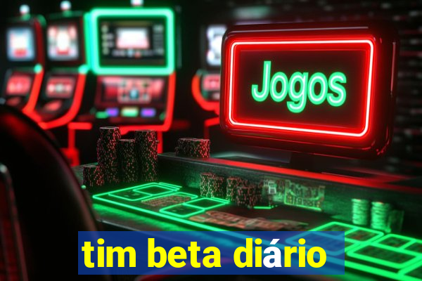 tim beta diário