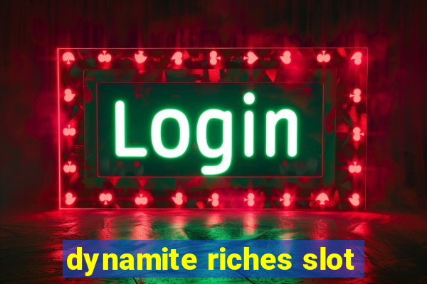 dynamite riches slot