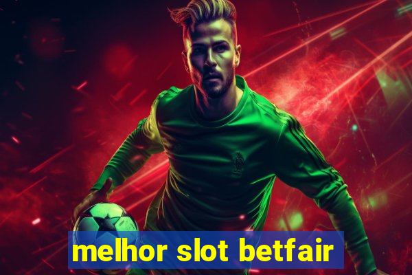 melhor slot betfair