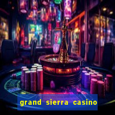 grand sierra casino resort reno