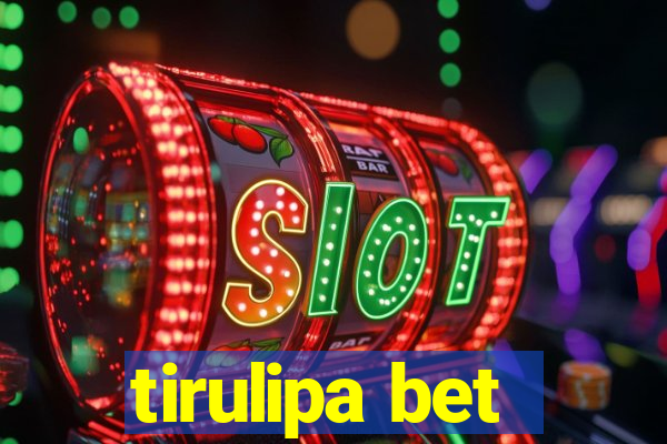 tirulipa bet