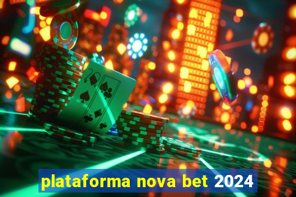 plataforma nova bet 2024