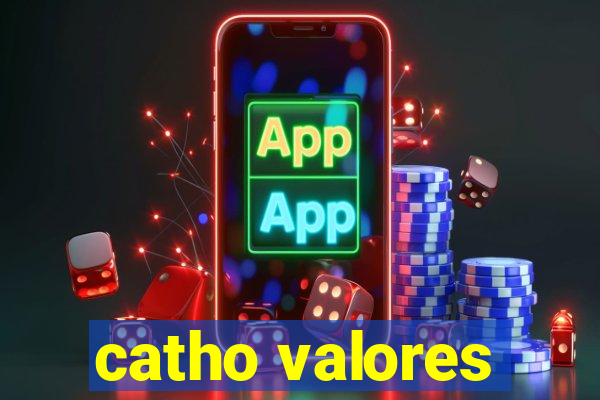 catho valores