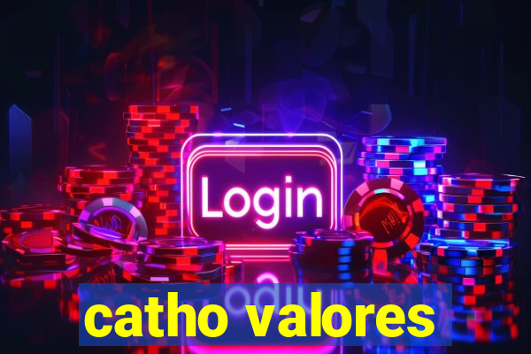 catho valores