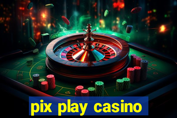 pix play casino