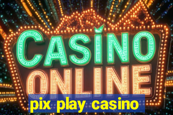 pix play casino