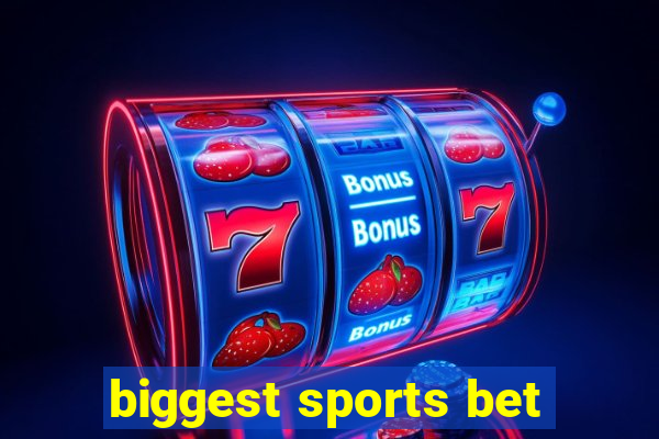 biggest sports bet