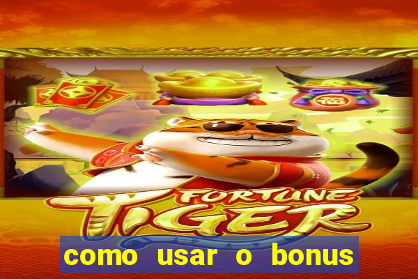 como usar o bonus na vai de bet