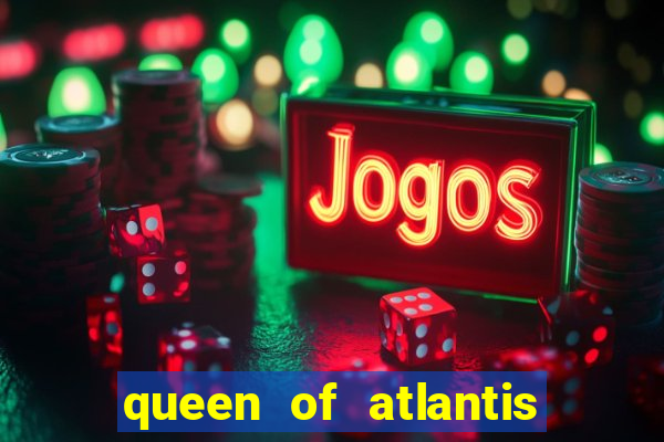 queen of atlantis slot machine