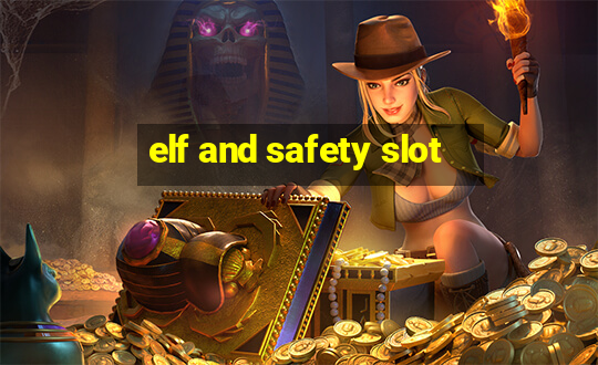 elf and safety slot