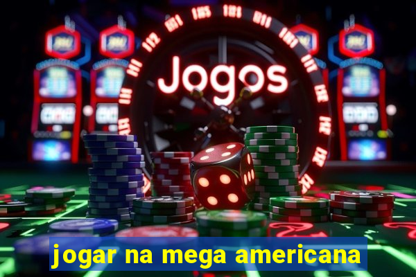 jogar na mega americana