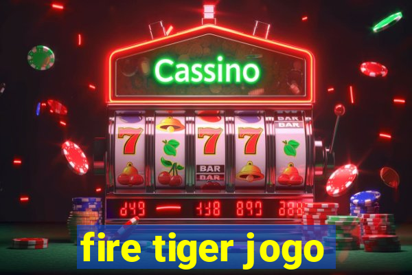 fire tiger jogo